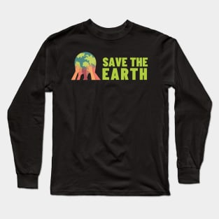 Save The Earth, Save The Planet Long Sleeve T-Shirt